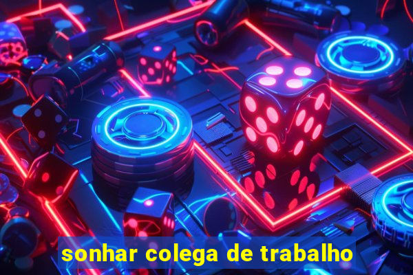 sonhar colega de trabalho